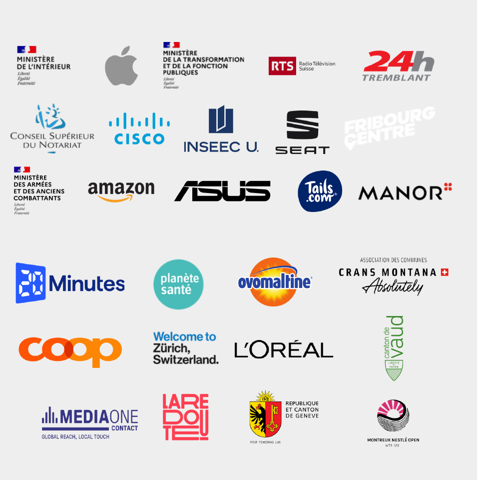 Références : Ministère de l’Intérieur, Apple, Ministère de la Transformation et de la Fonction publiques, RTS, 24 Heures Tremblant, Conseil supérieur du notariat, Cisco, INSEEC U., SEAT, Fribourg Centre, Ministère des Armées, Amazon, ASUS, Tails.com, Manor, 20 Minutes, Planète Santé, Ovomaltine, Crans-Montana, Coop, Zürich Tourisme, L’Oréal, Canton de Vaud, Media One Contact, La Redoute, République et canton de Genève et Montreux Nestlé Open